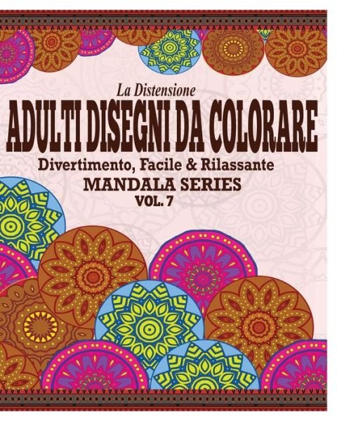 Cover for Jason Potash · La Distensione Adulti Disegni Da Colorare: Divertimento, Facile &amp; Rilassante Mandala Series (Vol. 7) (Paperback Book) (2021)