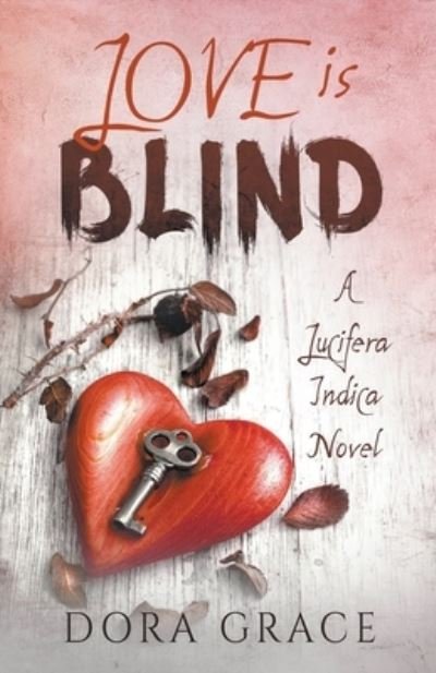 Cover for Dora Grace · Love Is Blind- A Lucifera Indica Novel (Taschenbuch) (2020)