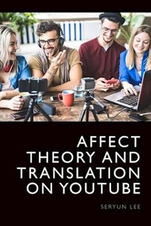 Affect Theory and Translation on Youtube - Seryun Lee - Bücher - Edinburgh University Press - 9781399502450 - 31. Mai 2025