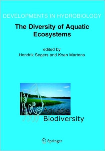 Cover for H Segers · Aquatic Biodiversity II: The Diversity of Aquatic Ecosystems - Developments in Hydrobiology (Hardcover Book) [Reprinted from Hydrobiologia, volume 542 (2005) edition] (2005)
