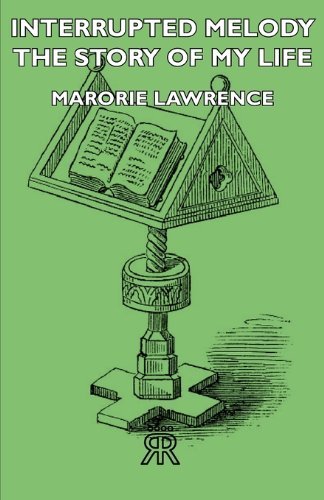 Interrupted Melody - the Story of My Life - Marorie Lawrence - Books - Lancour Press - 9781406716450 - August 3, 2007