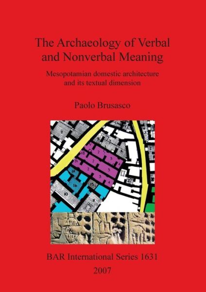 Cover for Paolo Brusasco · The Archaeology of Verbal and Nonverbal Meaning: Mesopotamian Domestic Architecture and Its Textual Dimension - British Archaeological Reports International Series (Pocketbok) (2007)