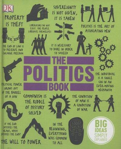 The Politics Book: Big Ideas Simply Explained - DK Big Ideas - Dk - Books - Dorling Kindersley Ltd - 9781409364450 - March 1, 2013