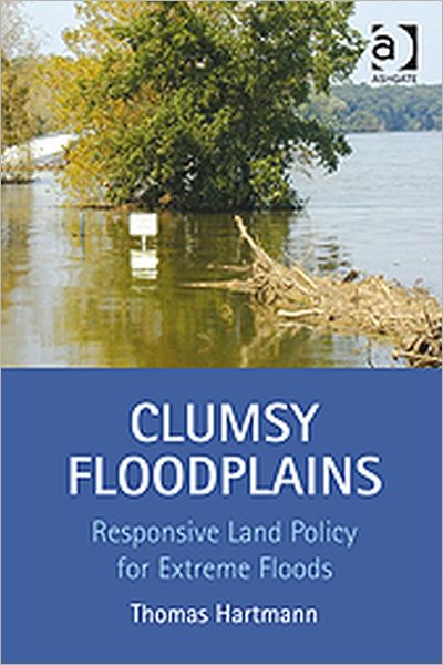 Cover for Thomas Hartmann · Clumsy Floodplains: Responsive Land Policy for Extreme Floods (Inbunden Bok) [New edition] (2011)