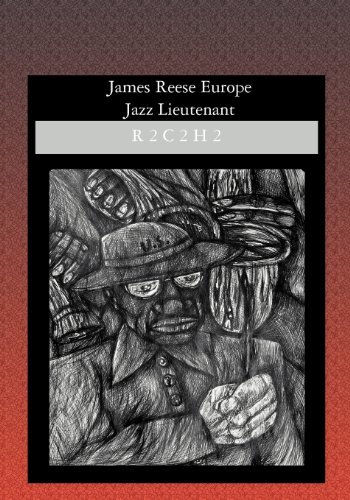 James Reese Europe: Jazz Lieutenant - R2c2 H2 - Livres - BookSurge Publishing - 9781419602450 - 22 février 2005