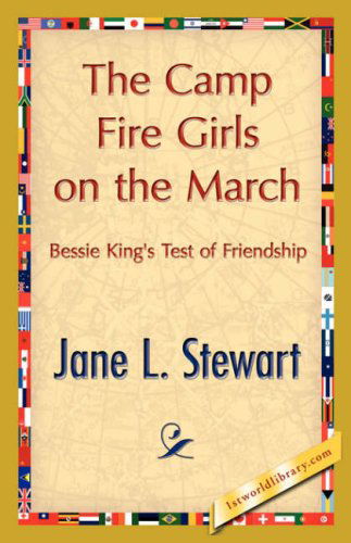 The Camp Fire Girls on the March - Jane L. Stewart - Books - 1st World Library - Literary Society - 9781421847450 - June 15, 2007