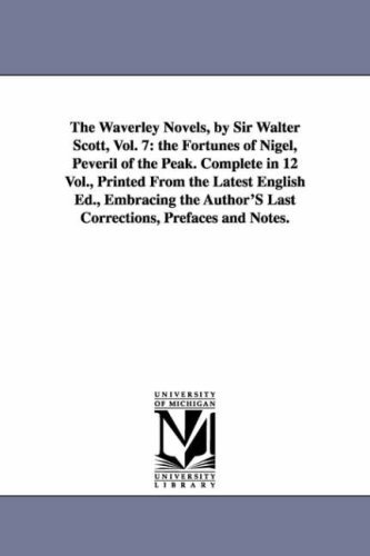 The Waverley Novels, by Sir Walter Scott, Vol. 7: the Fortunes of Nigel, Peveril of the Peak. Complete in 12 Vol., Printed from the Latest English Ed. - Walter Scott - Kirjat - University of Michigan Library - 9781425568450 - keskiviikko 13. syyskuuta 2006