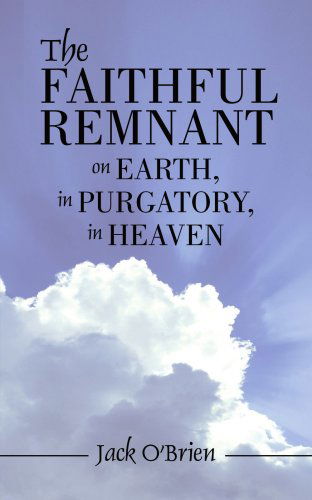 Cover for John O'brien · The Faithful Remnant on Earth, in Purgatory, in Heaven (Taschenbuch) (2007)