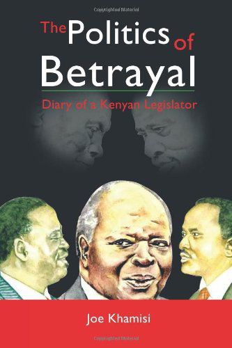 Cover for Joe Khamisi · The Politics of Betrayal: Diary of a Kenyan Legislator (Paperback Book) (2011)
