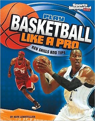 Cover for Nate Leboutillier · Play Basketball Like a Pro: Key Skills and Tips (Play Like the Pros (Sports Illustrated for Kids)) (Pocketbok) (2010)