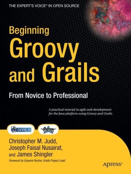 Cover for Christopher M. Judd · Beginning Groovy and Grails: from Novice to Professional (Paperback Book) [1st Ed. 2008. Corr. 2nd Printing 2008 edition] (2008)