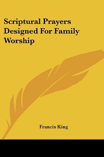 Cover for Francis King · Scriptural Prayers Designed for Family Worship (Paperback Book) (2007)