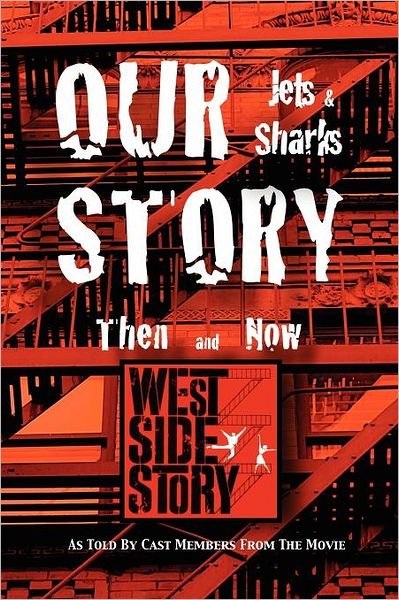 Our Story Jets and Sharks Then and Now: As Told by Cast Members from the Movie West Side Story - 12 West Side Story Movie Cast Members - Bøger - Outskirts Press - 9781432779450 - 31. oktober 2011