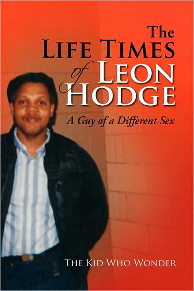 Cover for The Kid Who Wonder · The Life Times of Leon Hodge: a Guy of a Different Sex (Paperback Book) (2008)