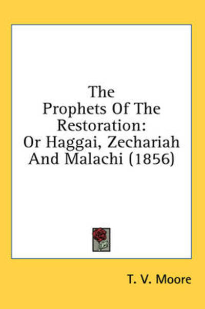 Cover for Thomas Verner Moore · The Prophets of the Restoration: or Haggai, Zechariah and Malachi (1856) (Hardcover Book) (2008)