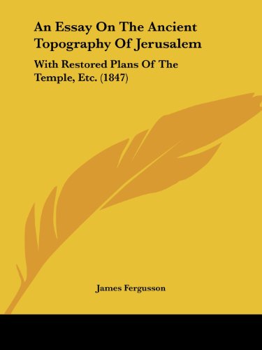 Cover for James Fergusson · An Essay on the Ancient Topography of Jerusalem: with Restored Plans of the Temple, Etc. (1847) (Pocketbok) (2008)