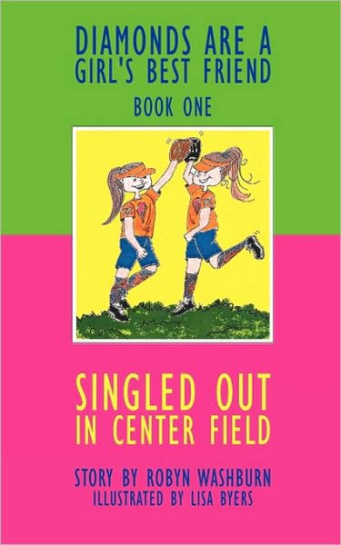 Cover for Washburn Robyn Washburn · Singled out in Center Field: Diamonds Are a Girl's Best Friend - Book One (Paperback Book) (2009)