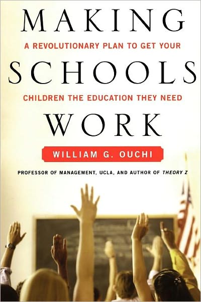Cover for William G. Ouchi · Making Schools Work: a Revolutionary Plan to Get Your Children the Educ (Paperback Book) (2008)