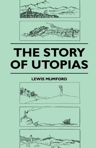 The Story of Utopias - Lewis Mumford - Libros - Girvin Press - 9781445508450 - 26 de julio de 2010