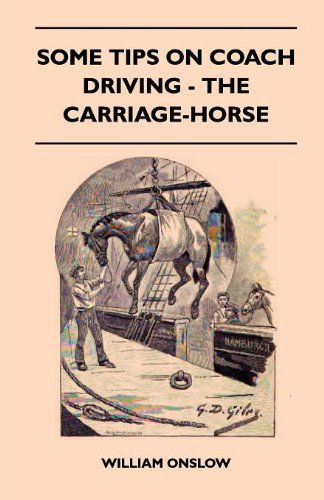 Cover for William Onslow · Some Tips On Coach Driving - The Carriage-Horse (Paperback Book) (2010)