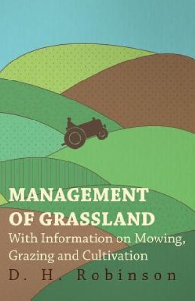 Cover for D H Robinson · Management of Grassland - with Information on Mowing, Grazing and Cultivation (Paperback Book) (2011)