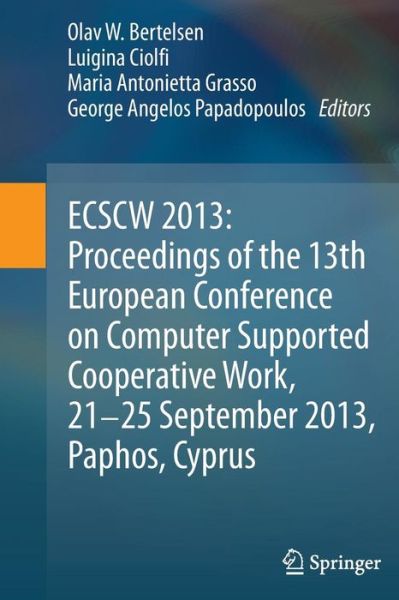 Cover for Olav W Bertelsen · ECSCW 2013: Proceedings of the 13th European Conference on Computer Supported Cooperative Work, 21-25 September 2013, Paphos, Cyprus (Hardcover Book) [2014 edition] (2013)