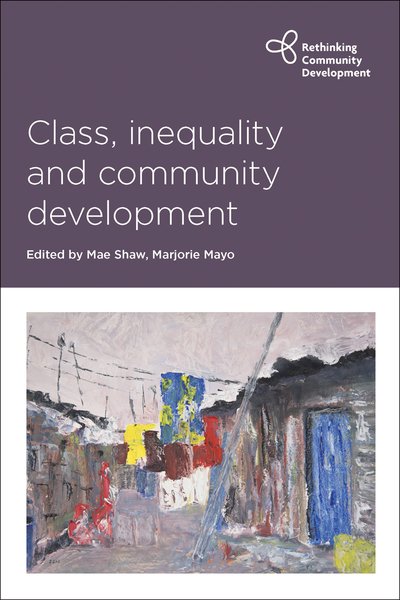 Cover for Class, Inequality and Community Development - Rethinking Community Development (Hardcover Book) (2016)