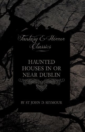 Cover for St John D. Seymour · Haunted Houses in or Near Dublin (Fantasy and Horror Classics) (Paperback Bog) (2011)