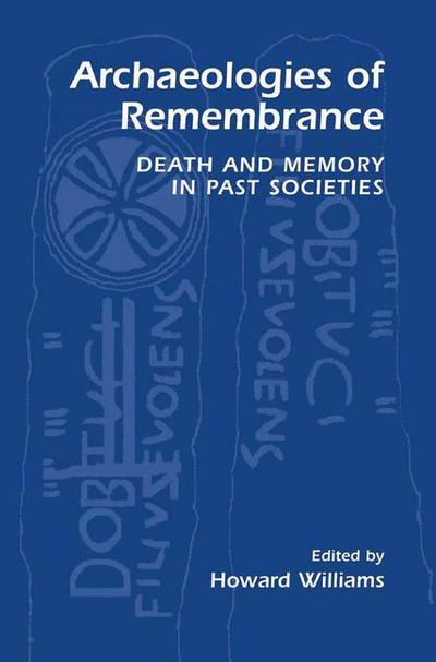 Cover for Howard Williams · Archaeologies of Remembrance: Death and Memory in Past Societies (Pocketbok) [Softcover reprint of the original 1st ed. 2003 edition] (2012)