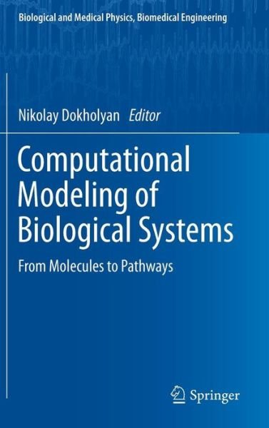 Cover for Nikolay Dokholyan · Computational Modeling of Biological Systems: From Molecules to Pathways - Biological and Medical Physics, Biomedical Engineering (Hardcover Book) [2012 edition] (2012)
