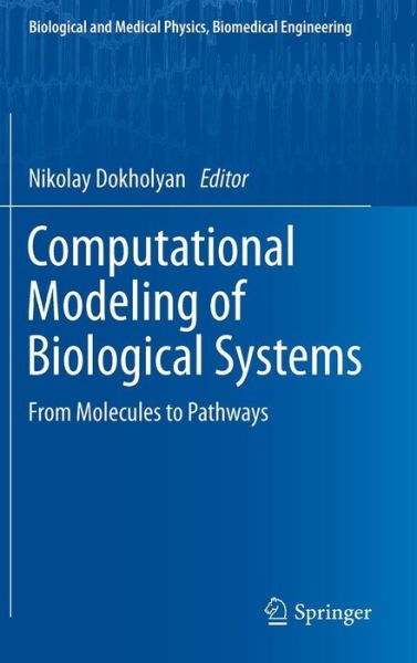 Computational Modeling of Biological Systems: From Molecules to Pathways - Biological and Medical Physics, Biomedical Engineering - Nikolay Dokholyan - Livres - Springer-Verlag New York Inc. - 9781461421450 - 12 février 2012