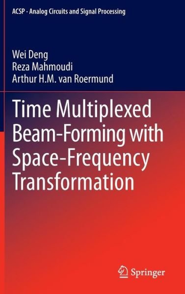 Cover for Wei Deng · Time Multiplexed Beam-Forming with Space-Frequency Transformation - Analog Circuits and Signal Processing (Hardcover Book) [2013 edition] (2012)