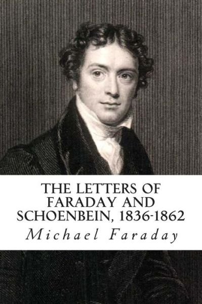 Cover for Michael Faraday · The Letters of Faraday and Schoenbein, 1836-1862: with Notes, Comments and References to Contemporary Letters (Pocketbok) (2009)