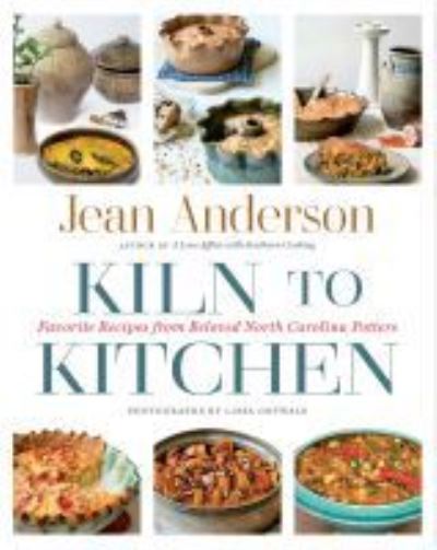 Cover for Jean Anderson · Kiln to Kitchen: Favorite Recipes from Beloved North Carolina Potters (Hardcover Book) (2019)