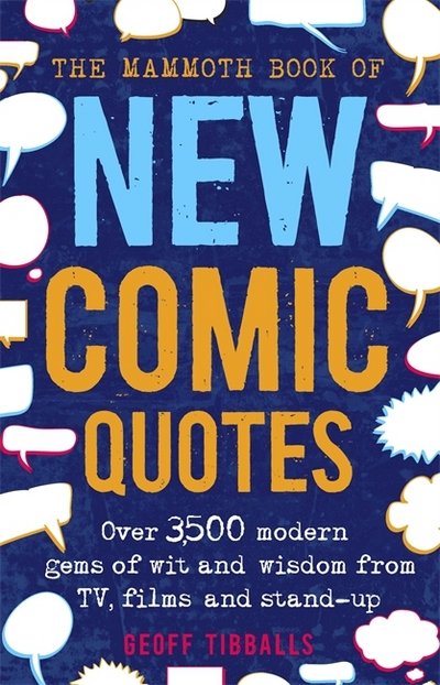 Cover for Geoff Tibballs · The Mammoth Book of New Comic Quotes: Over 3,500 modern gems of wit and wisdom from TV, films and stand-up (Paperback Book) (2017)