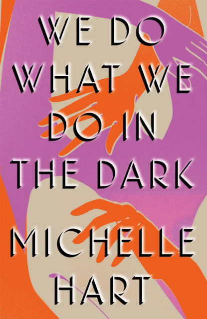 Cover for Michelle Hart · We Do What We Do in the Dark: 'A haunting study of solitude and connection' Meg Wolitzer (Paperback Bog) (2023)