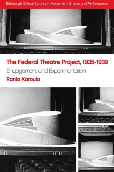 Cover for Rania Karoula · The Federal Theatre Project, 1935-1939: Engagement and Experimentation - Edinburgh Critical Studies in Modernism, Drama and Performance (Hardcover Book) (2020)