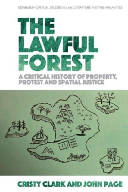 Cover for Cristy Clark · The Lawful Forest: A Critical History of Property, Protest and Spatial Justice - Edinburgh Critical Studies in Law, Literature and the Humanities (Paperback Book) (2024)