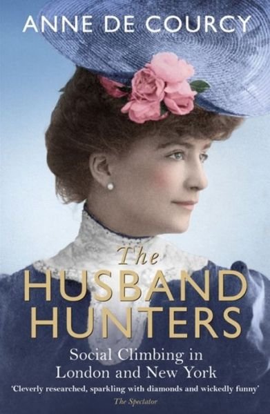 Cover for Anne De Courcy · The Husband Hunters: Social Climbing in London and New York (Paperback Bog) (2018)