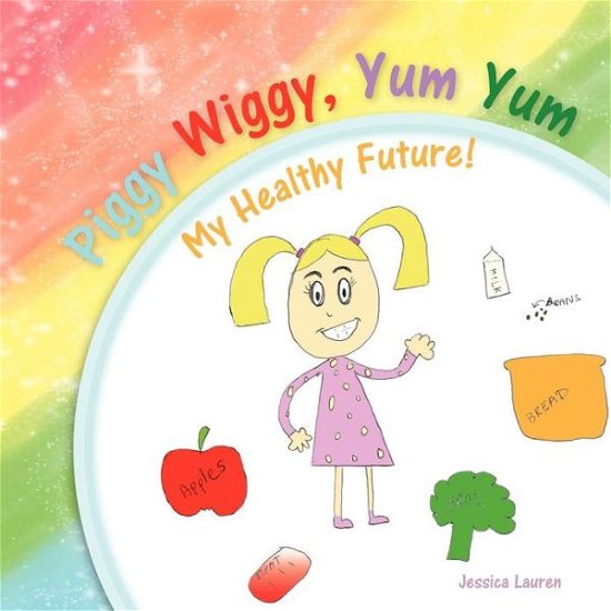 Cover for Jessica Lauren · Piggy Wiggy, Yum Yum: My Healthy Future! (Paperback Book) (2012)