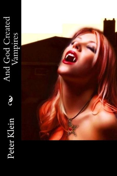 And God Created Vampires - Peter Klein - Livros - Createspace - 9781477527450 - 1 de junho de 2012