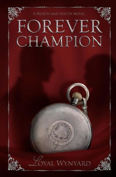 Forever Champion: a North and South Auxiliary Story - Loyal Wynyard - Kirjat - CreateSpace Independent Publishing Platf - 9781478348450 - keskiviikko 1. elokuuta 2012