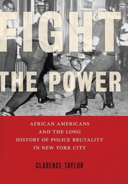 Cover for Clarence Taylor · Fight the Power: African Americans and the Long History of Police Brutality in New York City (Hardcover Book) (2018)