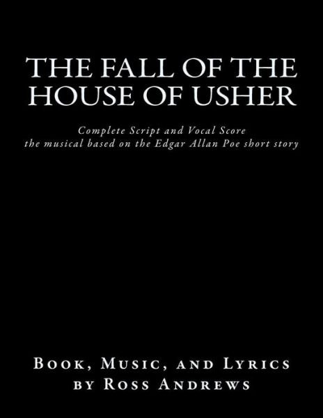 Cover for Ross Andrews · The Fall of the House of Usher, the Musical, Complete Script and Vocal Score: Based on the Edgar Allan Poe Short Story (Paperback Book) (2013)
