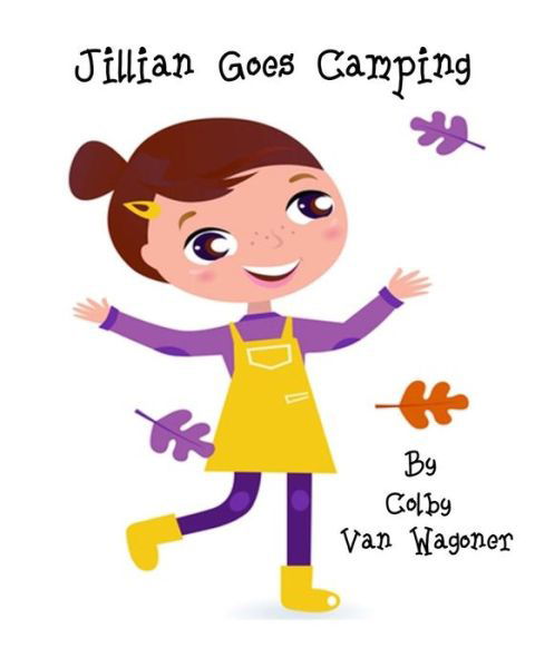 Jillian Goes Camping - Colby Van Wagoner - Bücher - Createspace - 9781484895450 - 4. Mai 2013
