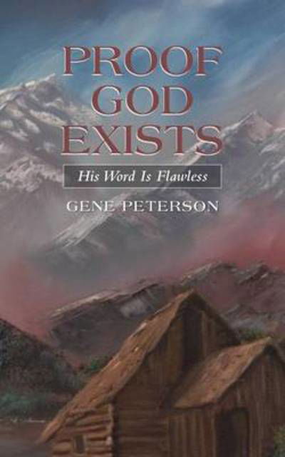 Proof God Exists: His Word is Flawless - Gene Peterson - Książki - WestBow Press - 9781490834450 - 21 kwietnia 2014