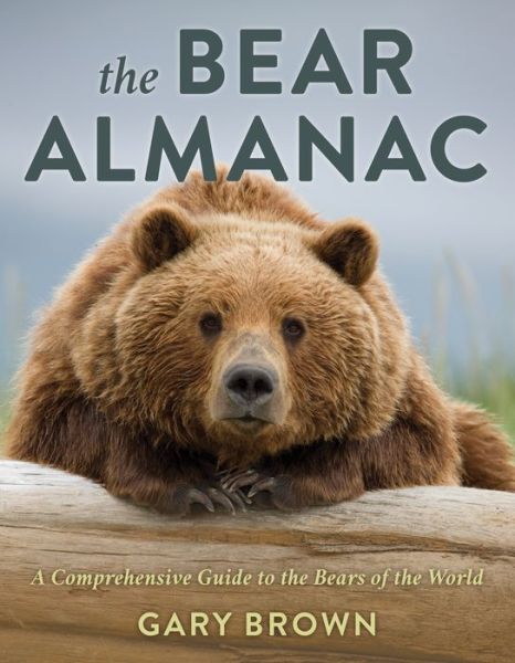 Cover for Gary Brown · The Bear Almanac: A Comprehensive Guide to the Bears of the World (Paperback Book) [Second edition] (2024)