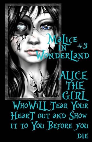 Malice in Wonderland #3: Alice the Girl Who Will Tear Your Heart out and Show It to You Before You Die - Lotus Rose - Livros - Createspace - 9781494274450 - 5 de dezembro de 2013