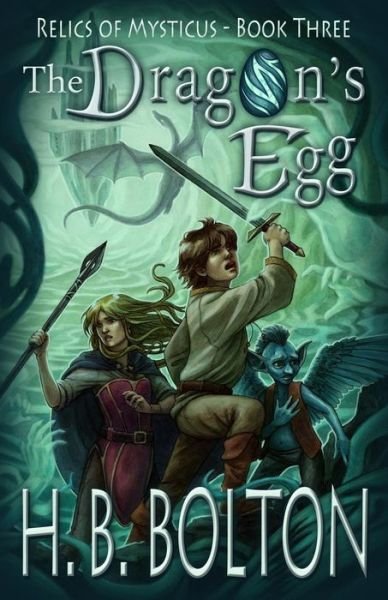 Cover for H B Bolton · The Dragon's Egg: Relics of Mysticus (Volume Three) (Paperback Book) (2014)