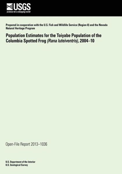 Cover for U.s. Department of the Interior · Population Estimates for the Toiyabe Population of the Columbia Spotted Frog (Rana Luteiventris), 2004?10 (Pocketbok) (2014)